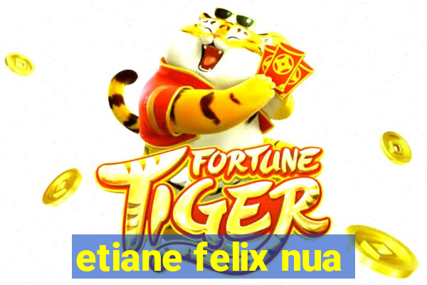 etiane felix nua